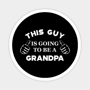 Grandpa - This guy is going to be a grandpa Magnet